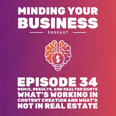 Episode 34: Remix, Results, and Realtor Rants - What’s Working in Content Creation and What’s Not in Real Estate Episode 34: Remix, Results, and Realtor Rants - What’s Working in Content Creation and What’s Not in Real Estate