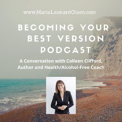 A Conversation with Colleen Clifford, Author and Health/Alcohol-Free Coach A Conversation with Colleen Clifford, Author and Health/Alcohol-Free Coach