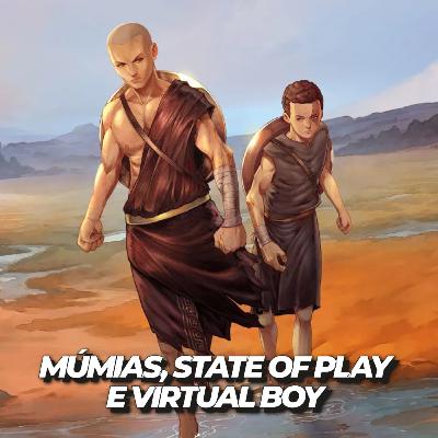 Múmias, State of Play e o regresso do Virtual Boy — Geek Up Múmias, State of Play e o regresso do Virtual Boy — Geek Up