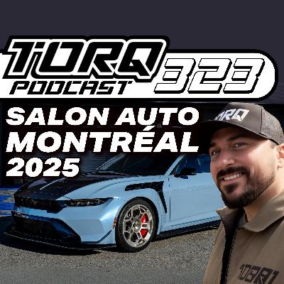 323. Salon de l'Auto Montréal 2025 : Ça Vaut Vraiment le Coup ? | TORQ PODCAST