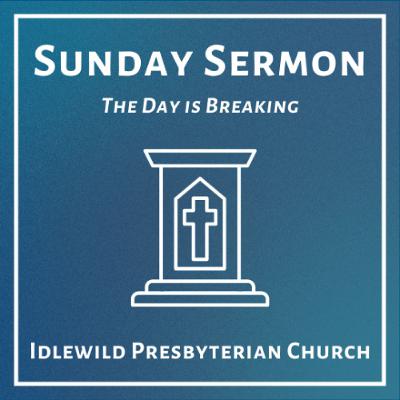 Sunday Sermon: The Day is Breaking