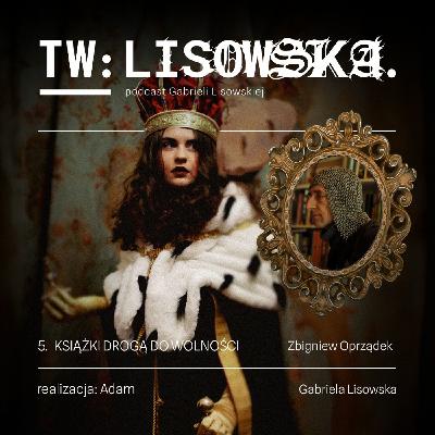 TW: Lisowska Książki drogą do wolności. Zbigniew Oprządek TW: Lisowska Książki drogą do wolności. Zbigniew Oprządek