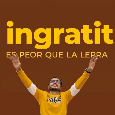 La ingratitud es PEOR que la lepra 😨 | Conectados con Dios