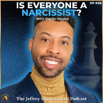 #38 - Narcissism Expert: The Hidden Dynamics of Narcissism and Empathy | Dr. Sterlin Mosley