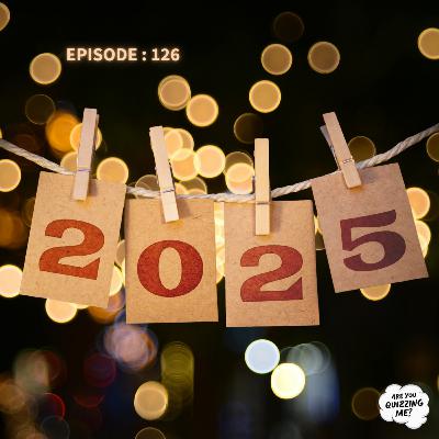 Episode 126 - Two Thousand Twenty Five