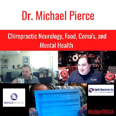 Dr. Mike Pierce Chiropractic Neurology, Food, Coma's, and Mental Health Part 1 Dr. Mike Pierce Chiropractic Neurology, Food, Coma's, and Mental Health Part 1