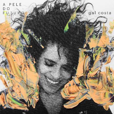 Especial Gal Costa #4 - A Pele do Futuro