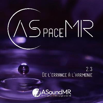 ASpaceMR - De l'errance à l'harmonie ASpaceMR - De l'errance à l'harmonie