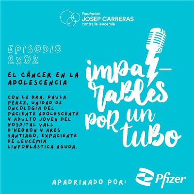S2 Ep2: El cáncer en la adolescencia S2 Ep2: El cáncer en la adolescencia