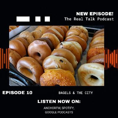 Ep. 10 Bagels & The City | The Real Talk Podcast Ep. 10 Bagels & The City | The Real Talk Podcast