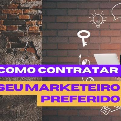 COMO CONTRATAR SEU MARKETEIRO PREFERIDO - Blá Blá MKT #48