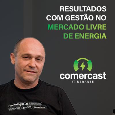 #182 - Comercast Convida Grendene: Estratégia e resultados com Gestão no Mercado Livre de Energia #182 - Comercast Convida Grendene: Estratégia e resultados com Gestão no Mercado Livre de Energia