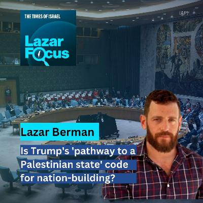 Day 777 - Lazar Berman: Is Trump's 'pathway to a Palestinian state' code for nation-building?