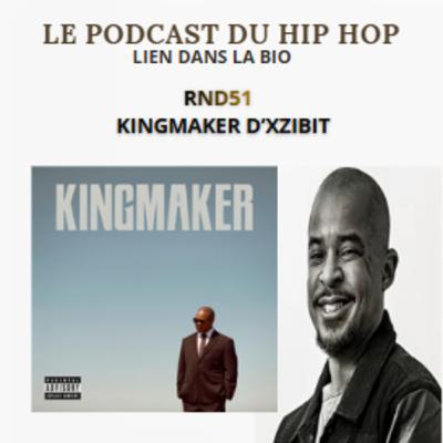 RND51 : KINGMAKER D'XZIBIT RND51 : KINGMAKER D'XZIBIT