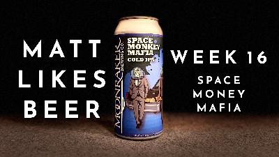 Matt Likes Beer – Week 16 – Space Monkey Mafia Matt Likes Beer – Week 16 – Space Monkey Mafia