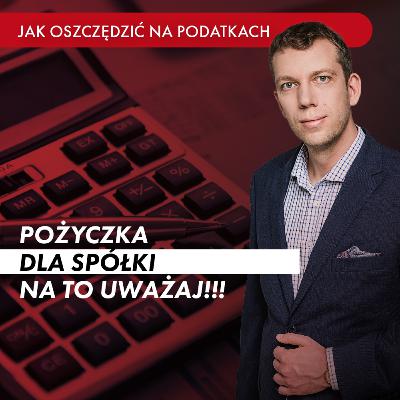 Pożyczka dla spółki: PUŁAPKI i sposób na podwójne opodatkowanie