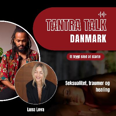 #60 - Tantrisk sexolog, tomhed og kontakt med kroppen - en samtale med Luna Lova