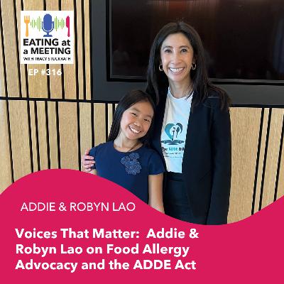 312: Voices That Matter:  Addie & Robyn Lao on Food Allergy Advocacy and the ADDE Act