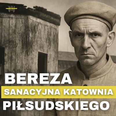 Bereza Kartuska – sanacyjna katownia II RP. Prawda o obozie odosobnienia.Kto i dlaczego tam trafiał?