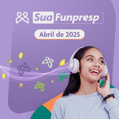 Sua Funpresp - Abril/2025 - O boletim bimestral do Servidor Público Federal Sua Funpresp - Abril/2025 - O boletim bimestral do Servidor Público Federal