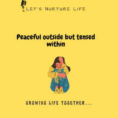 Peaceful outside but tensed within.