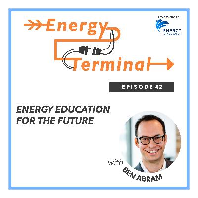 Episode 42: Energy Education for the Future with Ben Abram Episode 42: Energy Education for the Future with Ben Abram