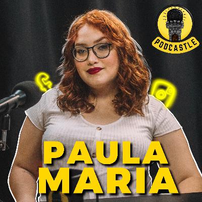 #26 PAULA MARIA NO PODCASTLE