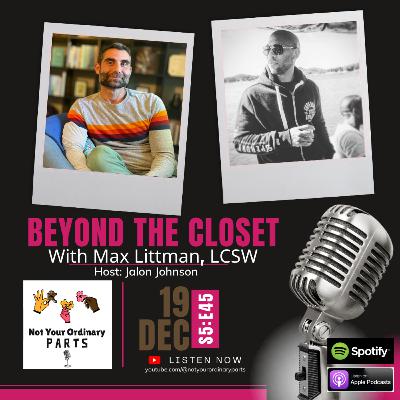 S5 Episode 45: Beyond The Closet with Max Littman, LCSW S5 Episode 45: Beyond The Closet with Max Littman, LCSW