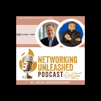 Networking Unleashed: An Interview with Arias WebsterBerry and Michael A Forman, Professional Speaker