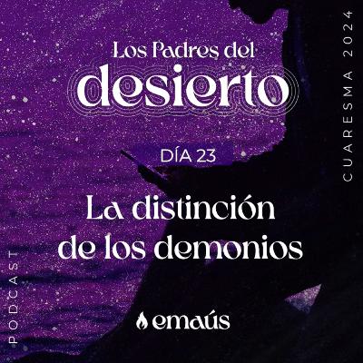 Los Padres del Desierto | Día 23 La distinción de los demonios