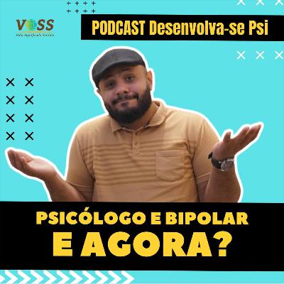 Psicólogo e Bipolar, e agora?! - PODCAST DESENVOLVA-SE PSI - Ep.10