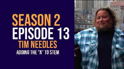Putting the Arts in STEM with Award-Winning Educator, Speaker, and Author Tim Needles