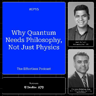 Debdeep Jena on What It Really Takes to Build a Quantum Computer - Episode 15: The Effortless Podcast