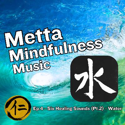 Ep.4 - Six Healing Sounds (Pt.2) - Water
