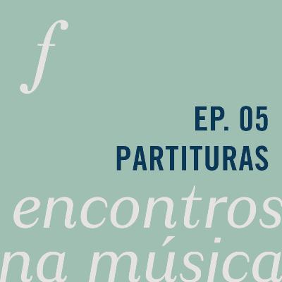 Partituras | Encontros na música | um podcast da Orquestra Filarmônica de Minas Gerais