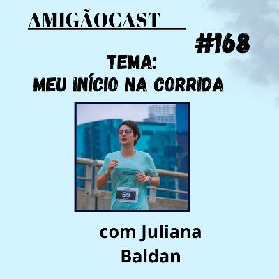 #168 - Meu inicio na corrida com Juliana Baldan