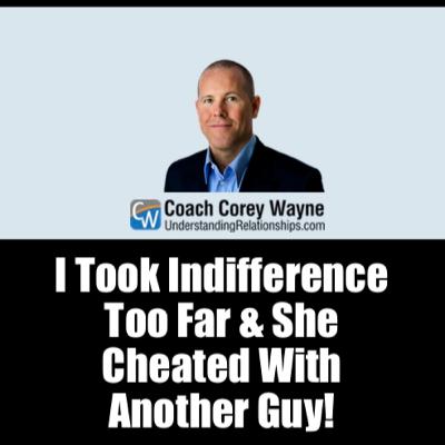 I Took Indifference Too Far & She Cheated With Another Guy!