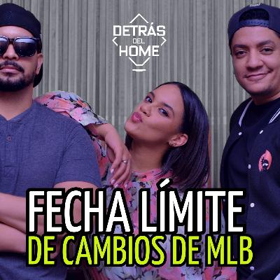 Detrás del Home - Fecha límite de cambios de MLB