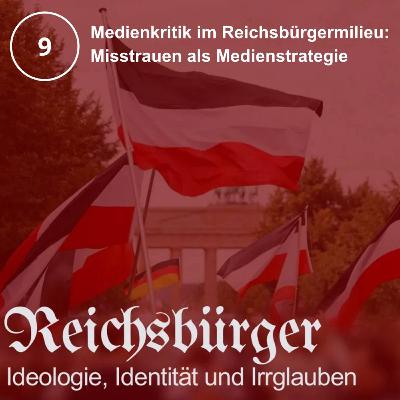 9. Medienkritik im Reichsbürgermilieu: Misstrauen als Medienstrategie 9. Medienkritik im Reichsbürgermilieu: Misstrauen als Medienstrategie