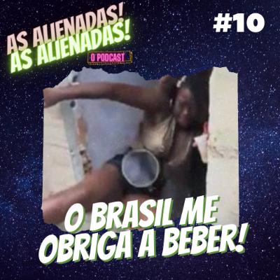 #10 - O BRASIL ME OBRIGA A BEBER!
