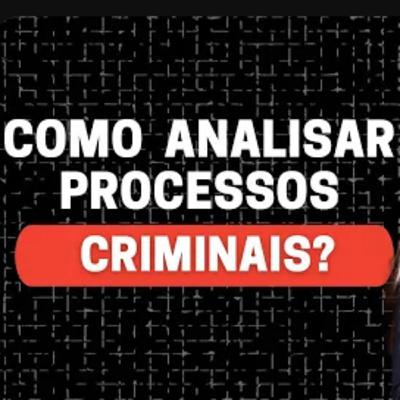 Como analisar processos Criminais? #105