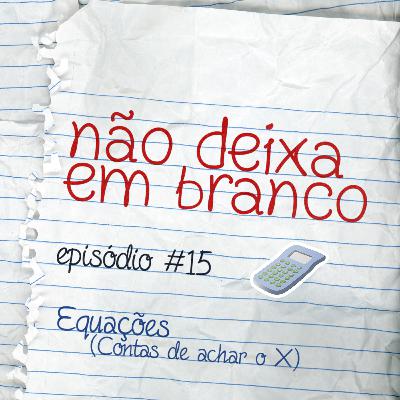 Aula #15 - Equações (Contas de achar o X) Aula #15 - Equações (Contas de achar o X)