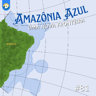 #81: Amazônia Azul: uma nova fronteira #81: Amazônia Azul: uma nova fronteira
