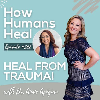 #282 Rewiring Your Nervous System: Your Body's Hidden Map to Healing Trauma with Dr. Aimie Apigian