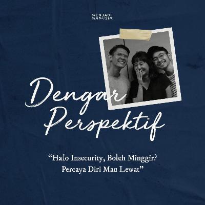 4. Halo, Insecurity, Boleh Minggir? Percaya Diri Mau Lewat!
