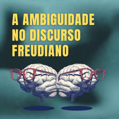 A ambiguidade no discurso freudiano A ambiguidade no discurso freudiano