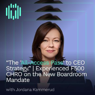 “The 'All-Access Pass' to CEO Strategy.” | Experienced F500 CHRO, Jordana Kammerud, on the New Boardroom Mandate