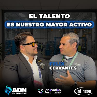 Semiconductores en México: la realidad que nadie había contado | Infineon con Felix Cervantes