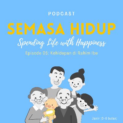Eps. 05 : Kehidupan di Rahim Ibu Eps. 05 : Kehidupan di Rahim Ibu