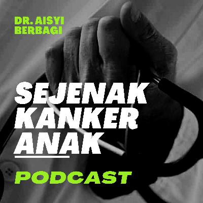 Ep. 14 Peran Yayasan Laskar Aferesis Dalam Membantu Tatalaksana Kanker Anak